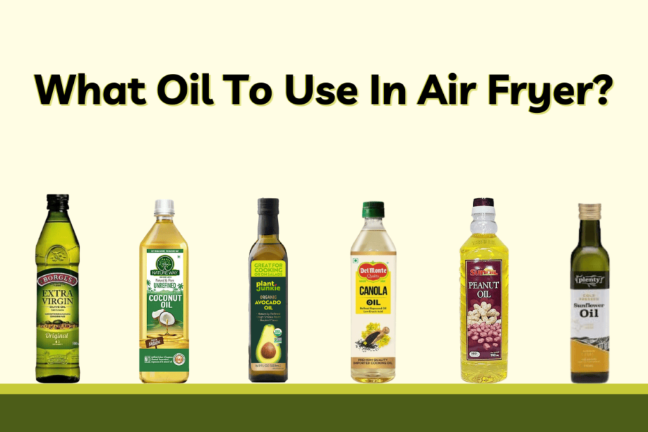 What Oil To Use In Air Fryer?